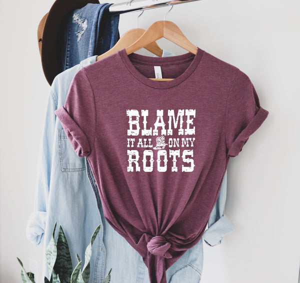 Blame it All on My Roots Unisex Shirts, Cute Shirts