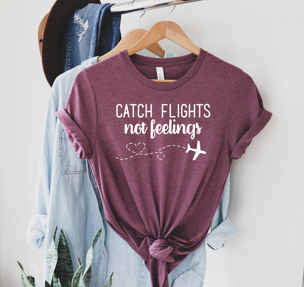 Catch Flights Not Feelings Shirt, Plane Lover Gift, Traveler Shirt